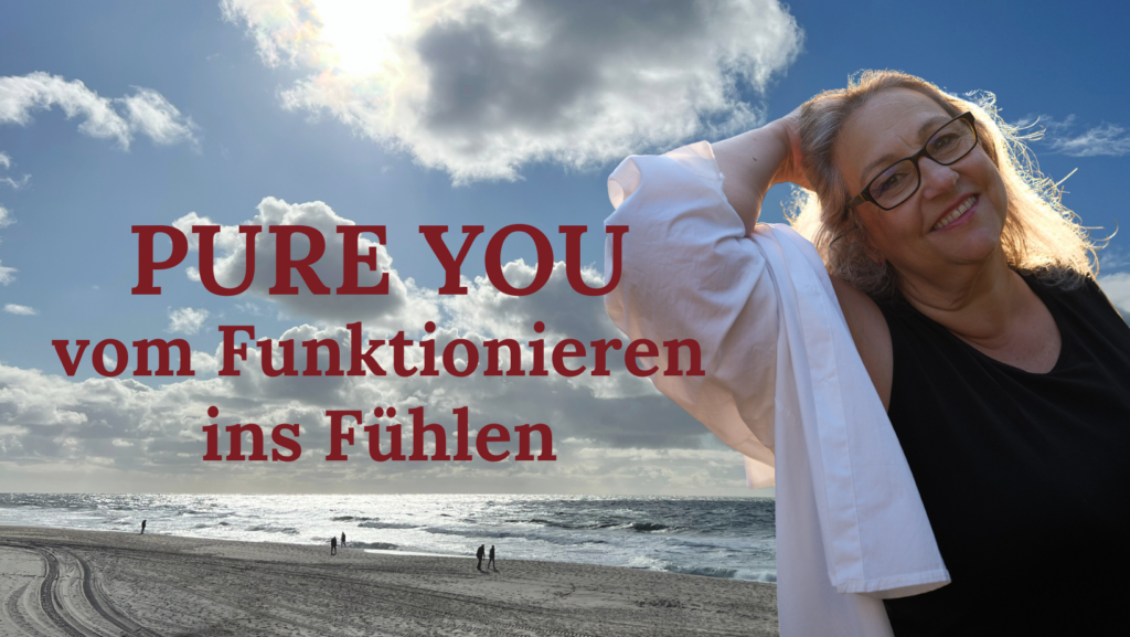 PURE YOU vom Funktionieren ins Fühlen
